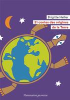 Couverture du livre « 21 contes des origines de la terre » de Brigitte Heller aux éditions Flammarion Jeunesse