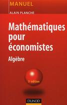 Couverture du livre « MATHEMATIQUES POUR ECONOMISTES (3e édition) » de Planche Alain aux éditions Dunod
