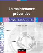 Couverture du livre « La maintenance préventive ; en 28 fiches outils » de Claude Kojchen aux éditions Dunod