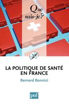 Couverture du livre « La politique de santé en France (4e édition) » de Bernard Bonnici aux éditions Que Sais-je ?