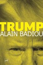 Couverture du livre « Trump » de Alain Badiou aux éditions Puf