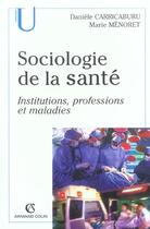 Couverture du livre « Sociologie de la santé ; institutions, professions et maladies » de Daniele Carricaburu et Marie Menoret aux éditions Armand Colin