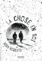 Couverture du livre « La chose en soi » de Adam Roberts aux éditions Denoel