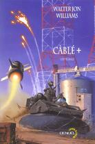 Couverture du livre « Cable + » de Williams W J aux éditions Denoel