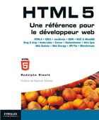 Couverture du livre « HTML 5 ; une référence pour le développeur web ; HTML5, CSS3, JavaScript, DOM, W3C and WhatWG, Drag and drop, Audio/vidéo, canvas, géolocalisation, hors ligne, Web Sockets, Web Storage, API File, microformats » de Rodolphe Rimele aux éditions Eyrolles