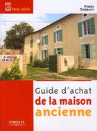 Couverture du livre « Guide d'achat de la maison ancienne » de Pierre Thiebaut aux éditions Eyrolles