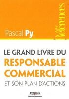Couverture du livre « Le grand livre du responsable commercial et son plan d'actions » de Pascal Py aux éditions Organisation