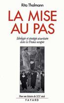 Couverture du livre « La Mise au pas : Idéologie et stratégie sécuritaire dans la France occupée (1940-1944) » de Rita Thalmann aux éditions Fayard