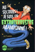 Couverture du livre « Au secours ! je suis un extraterrestre abandonne ! - tome 1 » de Franklin/Fellner aux éditions Albin Michel