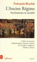 Couverture du livre « L'ancien regime : institutions et societe - inedit » de Francois Bluche aux éditions Le Livre De Poche