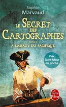 Couverture du livre « Le secret des cartographes Tome 2 ; à l'assaut du pacifique » de Sophie Marvaud aux éditions Le Livre De Poche