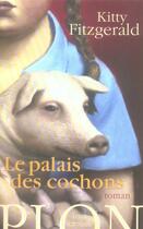 Couverture du livre « Le palais des cochons » de Kitty Fitzgerald aux éditions Plon