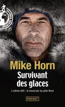 Couverture du livre « Survivant des glaces : l'ultime challenge : la traversée du pôle Nord » de Mike Horn aux éditions Pocket