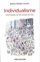 Couverture du livre « Individualisme ; une enquête sur les sources du mot » de Marie-France Piguet aux éditions Cnrs