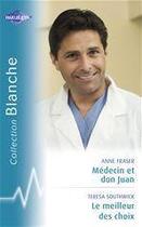 Couverture du livre « Médecin et don juan ; le meilleur des choix » de Teresa Southwick et Anne Fraser aux éditions Harlequin