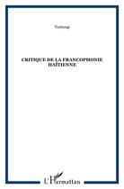 Couverture du livre « Critique de la francophonie haïtienne » de Tontongi aux éditions L'harmattan