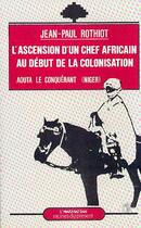 Couverture du livre « L'ascension d'un chef africain au début de la colonisation » de Jean-Paul Rothiot aux éditions Editions L'harmattan