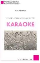 Couverture du livre « Ethno-anthropologie du karaoké » de Alain Anciaux aux éditions Editions L'harmattan