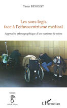 Couverture du livre « Sans logis face à l'ethnocentrisme médical ; approche ethnographique d'un système de soins » de Yann Benoist aux éditions Editions L'harmattan