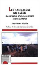 Couverture du livre « LES SANS-TERRE DU BRÉSIL : Géographie d'un mouvement socio-territorial » de Jean-Yves Martin aux éditions Editions L'harmattan