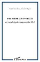 Couverture du livre « L'Ile de Bird aux Seychelles : un exemple de développement durable ? » de Virginie Cazes-Duvat et Alexandre Magnan aux éditions Editions L'harmattan