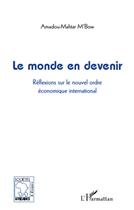 Couverture du livre « Le monde en devenir ; réflexions sur le nouvel ordre économique mondial » de Amadou Mahtar M'Bwo aux éditions L'harmattan