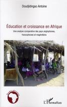 Couverture du livre « Éducation et croissance en Afrique, une analyse comparative des pays anglophones francophones et maghrébiens » de Antoine Doudjidingao aux éditions Editions L'harmattan