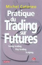 Couverture du livre « Pratique du trading sur futures » de Cataneo M. aux éditions Gualino