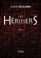 Couverture du livre « Les héritiers » de Jessica Delalonde aux éditions Theles