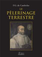 Couverture du livre « Le pèlerinage terrestre » de Fg De Cambolas aux éditions Amalthee