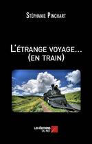 Couverture du livre « L'etrange voyage... (en train) » de Stephanie Pinchart aux éditions Editions Du Net