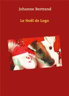 Couverture du livre « Le noel de logo » de Bertrand Johanne aux éditions Books On Demand