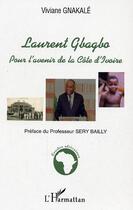 Couverture du livre « Laurent gbagbo - pour l'avenir de la cote d'ivoire » de Viviane Gnakale aux éditions Editions L'harmattan