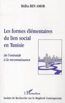 Couverture du livre « Les formes élémentaires du lien social en Tunisie ; de l'entraide à la reconnaissance » de Ridha Ben Amor aux éditions Editions L'harmattan