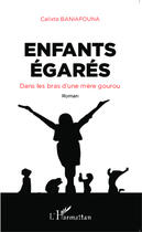 Couverture du livre « Enfants égarés, dans les bras d'une mère gourou roman » de Calixte Baniafouna aux éditions Editions L'harmattan