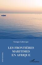 Couverture du livre « Les frontières maritimes en Afrique » de Georges Labrecque aux éditions L'harmattan