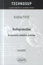Couverture du livre « Radioactivite - radioprotection - rayonnements, dosimetrie, protection (niveau b) » de Marey Gerard aux éditions Ellipses