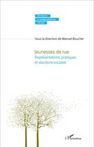 Couverture du livre « Jeunesses de rue ; représentations, pratiques et réactions sociales » de Manuel Boucher aux éditions L'harmattan