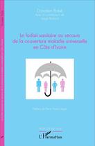 Couverture du livre « Le forfait sanitaire au secours de la couverture maladie universelle en Côte d'Ivoire » de Donatien Robe et Serge Blafon aux éditions L'harmattan