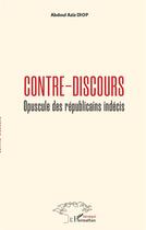 Couverture du livre « Contre-discours ; opuscule des républicains indécis » de Abdoul Aziz Diop aux éditions L'harmattan