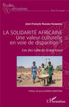 Couverture du livre « La solidarité africaine, une valeur culturelle en voie de disparition ? cas des Luba du Grand Kasaï » de Ngandu Kamunga J- . aux éditions L'harmattan