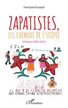 Couverture du livre « Zapatistes, les chemins de l'utopie (Chiapas 2006-2021) » de Francoise Escarpit aux éditions L'harmattan