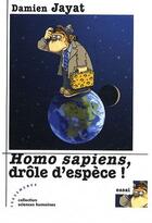 Couverture du livre « Homo sapiens, drôle d'espèce ! » de Damien Jayat aux éditions Les Deux Encres