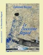 Couverture du livre « Le deuxième regard » de Fabienne Baynat aux éditions Bord Du Lot
