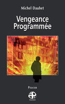 Couverture du livre « Vengeance programmée » de Michel Daubet aux éditions Pierregord