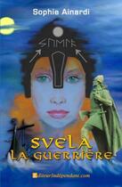 Couverture du livre « Svela la guerriere » de Sophie aux éditions Edilivre