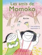 Couverture du livre « Les amis de momoko - une enfance japonaise 3 » de Kotimi aux éditions Rue Du Monde