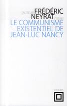 Couverture du livre « Le communisme existentiel de Jean-Luc Nancy » de Frederic Neyrat aux éditions Nouvelles Lignes