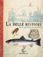 Couverture du livre « La belle histoire de la pêche à la mouche » de Joan Miquel Touron aux éditions Communication Presse Edition