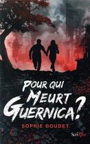 Couverture du livre « Pour qui meurt Guernica ? » de Sophie Doudet aux éditions Scrineo